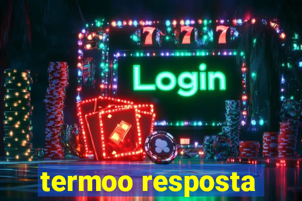 termoo resposta